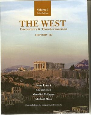 The West Encounters & Transformations Volume 3 by Michael Maas, Meredith Veldman, Brian P. Levack, Edward Muir