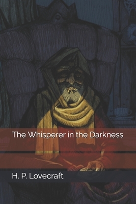 The Whisperer in the Darkness by H.P. Lovecraft