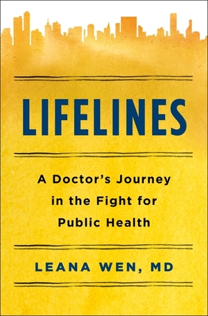 Lifelines: A Doctor's Journey in the Fight for Public Health by Dr. Leana Wen