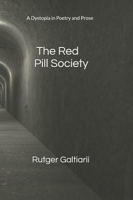 The Red Pill Society: A Dystopia in Poetry and Prose by Rutger G. Galtiarii