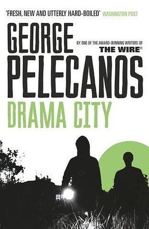 Drama City: From Co-Creator of Hit HBO Show ‘We Own This City' by George Pelecanos, George Pelecanos