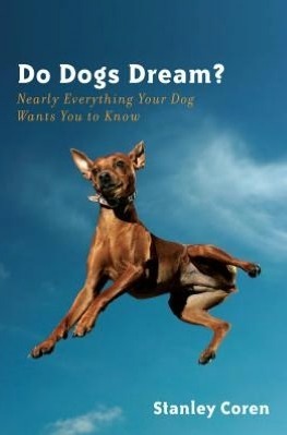 Do Dogs Dream? : Nearly Everything Your Dog Wants You to Know by Stanley Coren