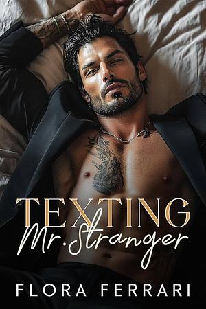 Texting Mr. Stranger  by Flora Ferarri