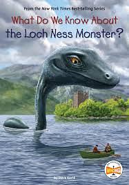 What Do We Know about the Loch Ness Monster? by Who H.Q., Manuel Gutiérrez, Steve Korté, Steve Korté