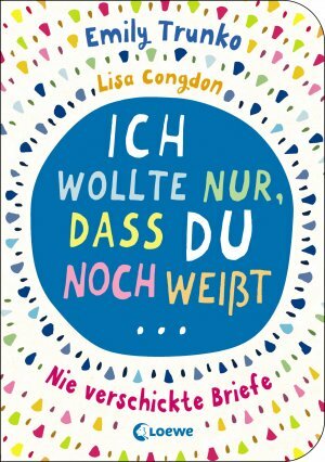 Ich wollte nur, dass du noch weißt... Nie verschickte Briefe by Emily Trunko