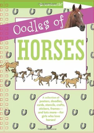 Oodles of Horses: A Collection of Posters, Doodles, Cards, Stencils, Crafts, Stickers, Frames--And Lots More--For Girls Who Love Horses! by Trula Magruder