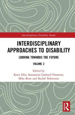 Interdisciplinary Approaches to Disability: Looking Towards the Future: Volume 2 by 