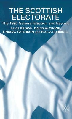 The Scottish Electorate: The 1997 General Election and Beyond by L. Paterson, D. McCrone, A. Brown