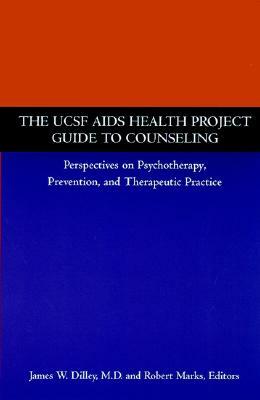The Ucsf AIDS Health Project Guide to Counseling: Perspectives on Psychotherapy, Prevention, and Therapeutic Practice by James W. Dilley, Robert Marks