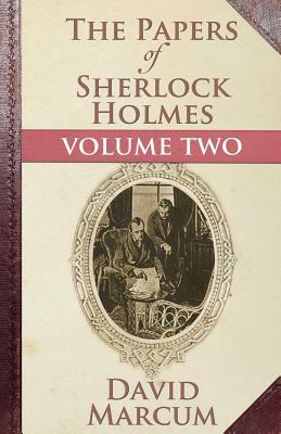 The Papers of Sherlock Holmes: Volume Two by David Marcum