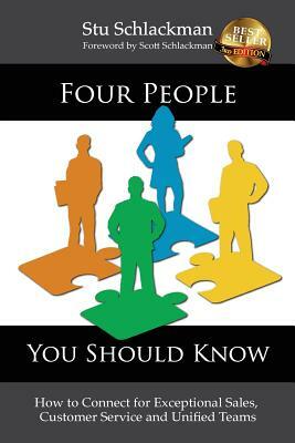 Four People You Should Know: How to Connect for Exceptional Sales, Customer Service and Unified Teams by Stu Schlackman