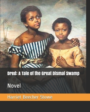 Dred: A Tale of the Great Dismal Swamp: Novel by Harriet Beecher Stowe