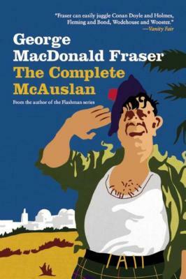 The Complete McAuslan: Stories from the Author of the Beloved Flashman Series by George MacDonald Fraser
