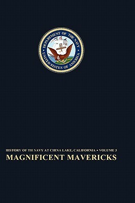 Magnificent Mavericks: Transition of the Naval Ordnance Test Station From Rocket Station to Research, Development, Test, and Evaluation Cente by Elizabeth Babcock, Naval Historical Center