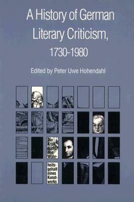 A History of German Literary Criticism, 1730-1980 by Jeffrey S. Librett, Simon Srebrny, Peter Uwe Hohendahl, Russell A. Berman, John R. Blazek, Bernhard Zimmerman, Franz Blaha, Klaus L. Berghahn, Jochen Schulte-Sasse