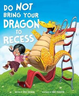Do Not Bring Your Dragon to Recess by Andy Elkerton, Julie Gassman
