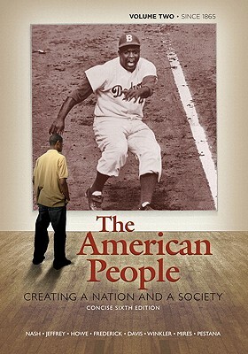 American People: Creating a Nation and a Society, Concise Edition, Volume 2 (Since 1865) Value Package (Includes Voices of the American by Julie Roy Jeffrey, John R. Howe, Gary B. Nash