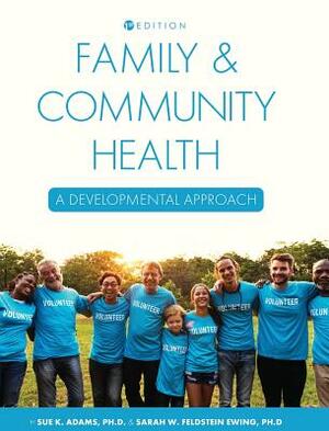 Family and Community Health: A Developmental Approach by Sue Adams, Sarah Ewing