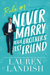 Never Marry Your Brother's Best Friend by Lauren Landish