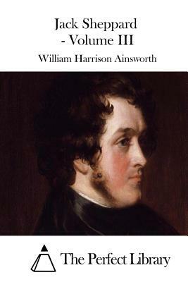 Jack Sheppard - Volume III by William Harrison Ainsworth