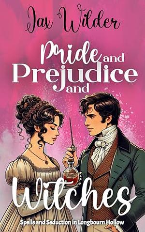 Pride and Prejudice and Witches: A Short Bewitching, Spicy, Regency, Enemies to Lovers, Romance by Jax Wilder