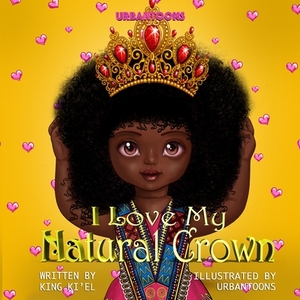 I Love My Natural Crown by King Ki'el