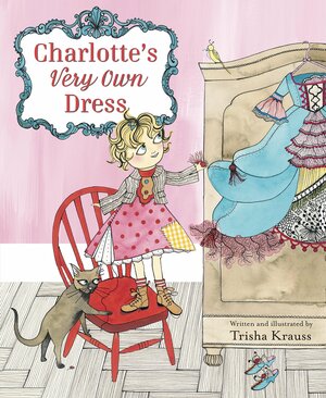 Charlotte's Very Own Dress by Trisha Krauss