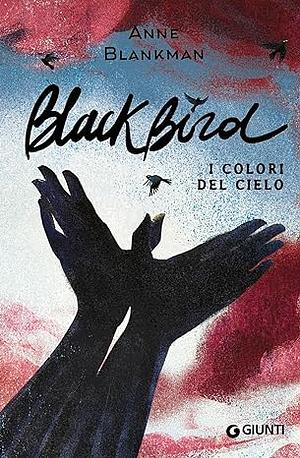 Black Bird. I colori del cielo by Anne Blankman