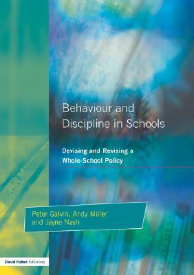 Behaviour and Discipline in Schools by Jayne Nash, Peter Galvin, Andy Miller