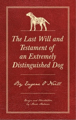 The Last Will and Testament of an Extremely Distinguished Dog by Eugene O'Neill