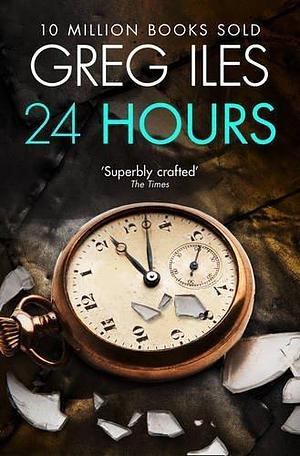 24 Hours by Greg Iles by Greg Iles, Greg Iles