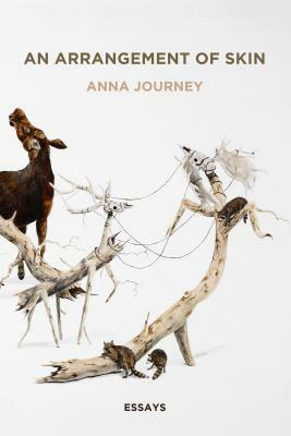 An Arrangement of Skin: Essays by Anna Journey