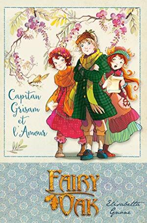 Fairy Oak T04: Capitan Grisam et l'amour (Fairy Oak by Elisabetta Gnone