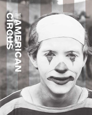 The American Circus by Matthew Wittmann, Susan Weber, Kenneth L. Ames