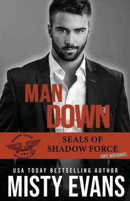 Man Down: SEALs of Shadow Force: Spy Division, Book 3 by Misty Evans