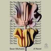 Do You Remember Being Born? by Sean Michaels