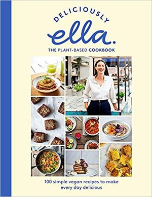 Deliciously Ella: The Plant-Based Cookbook by Ella Woodward