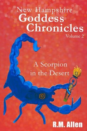 New Hampshire Goddess Chronicles vol. 2: A Scorpion in the Desert by R.M. Allen, Steven D. Farmer