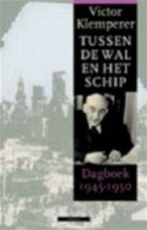 Tussen de wal en het schip. Dagboeken 1945-1959 by Victor Klemperer