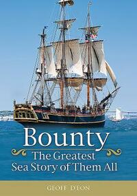 Bounty: The Greatest Sea Story of Them All by Geoff D'Eon