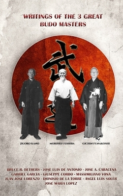 Writings of the 3 great budo masters by Bruce R. Bethers, Jose A. Caracena