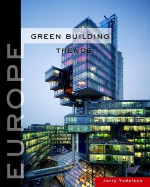 Green Building Trends: Europe by Jerry Yudelson