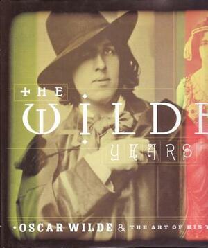 The Wilde Years: Oscar Wilde and His Times by Tomoko Sato, Lionel Lambourne