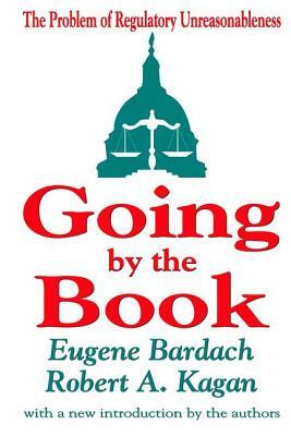 Going by the Book: The Problem of Regulatory Unreasonableness by Eugene Bardach, Robert A. Kagan