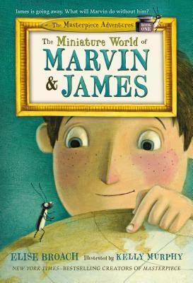The Miniature World of Marvin & James by Elise Broach