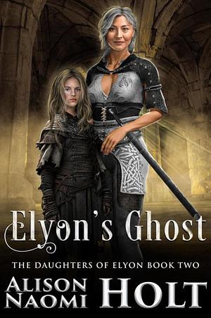 Elyon's Ghost by Alison Naomi Holt