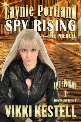 Laynie Portland, Spy Rising-The Prequel by Vikki Kestell