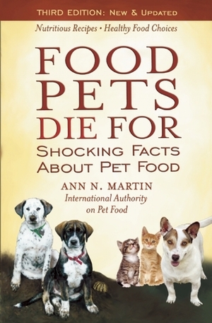 Food Pets Die For: Shocking Facts About Pet Food by Ann N. Martin