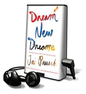 Dream New Dreams by Jai Pausch