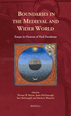 Boundaries in the Medieval and Wider World: Essays in Honour of Paul Freedman by 